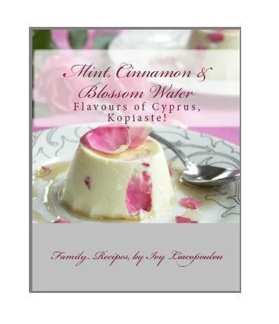 "Mint, Cinnamon & Blossom Water" Flavours of Cyprus, Kopiaste!: Family Recipes
